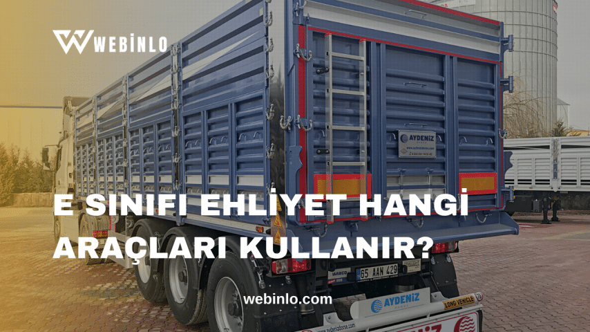 E Sınıfı Ehliyet Hangi Araçları Kullanır Webinlo