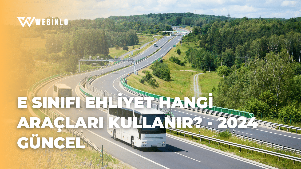 E Sınıfı Ehliyet Hangi Araçları Kullanır? - 2024 Güncel