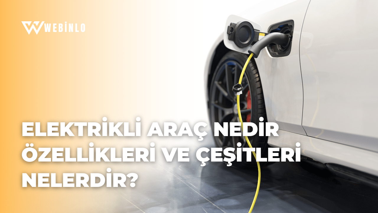 Elektrikli Araç Nedir Özellikleri ve Çeşitleri Nelerdir