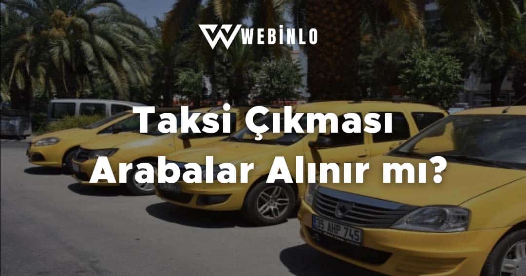 Taksi Çıkması Arabalar Alınır mı?