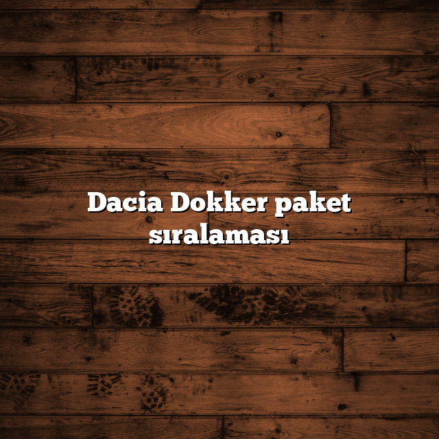 Dacia Dokker paket sıralaması