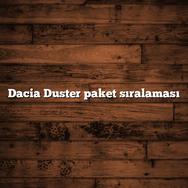 Dacia Duster paket sıralaması