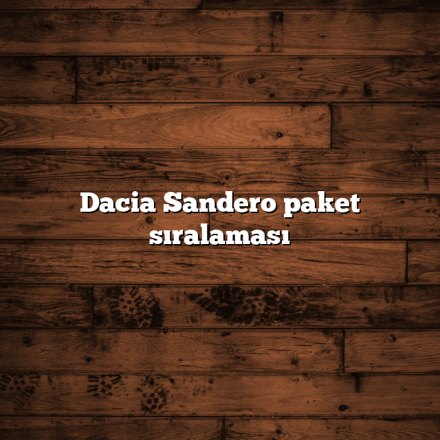 Dacia Sandero paket sıralaması