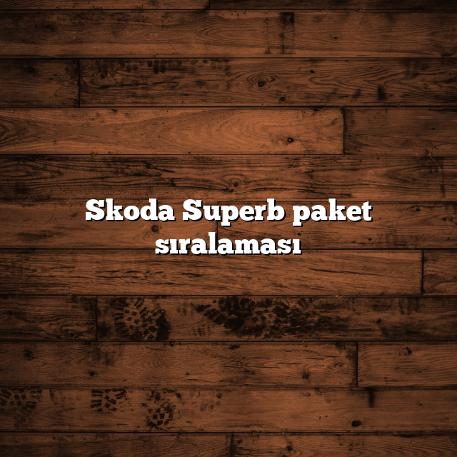 Skoda Superb paket sıralaması