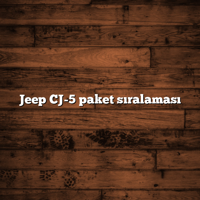 Jeep CJ-5 paket sıralaması