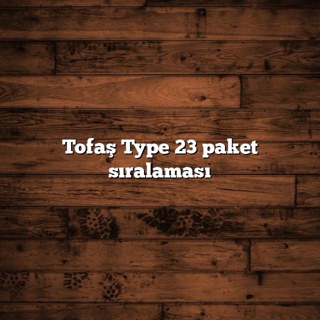 Tofaş Type 23 paket sıralaması