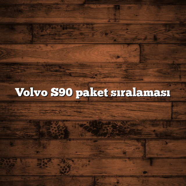 Volvo S90 paket sıralaması