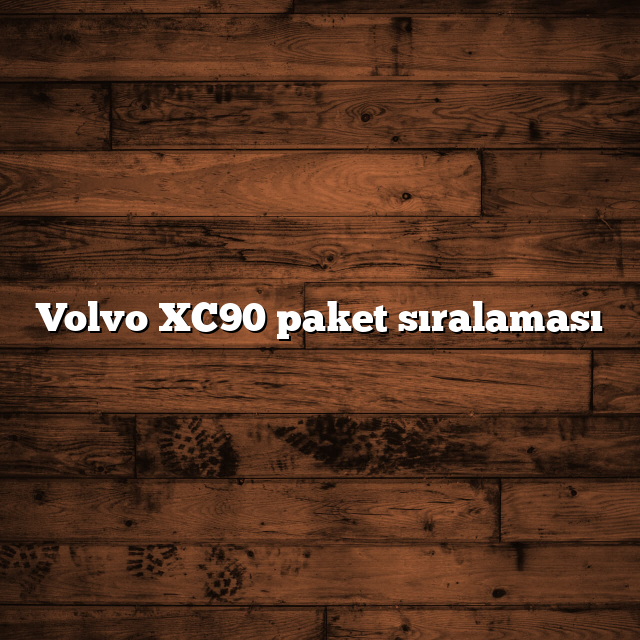 Volvo XC90 paket sıralaması