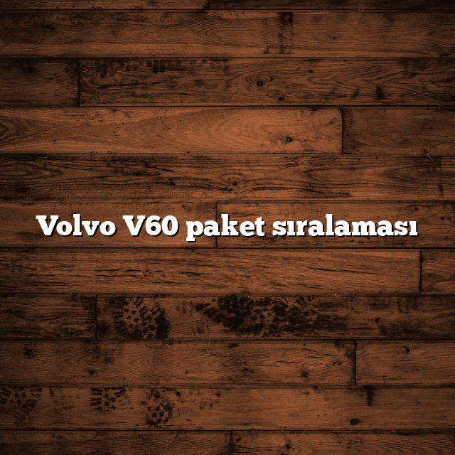 Volvo V60 paket sıralaması