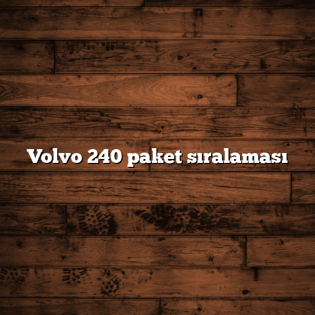Volvo 240 paket sıralaması