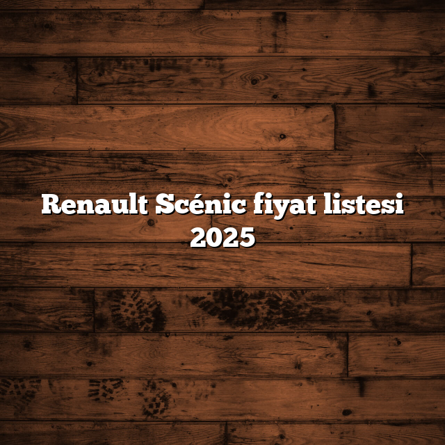 Renault Scénic fiyat listesi 2025
