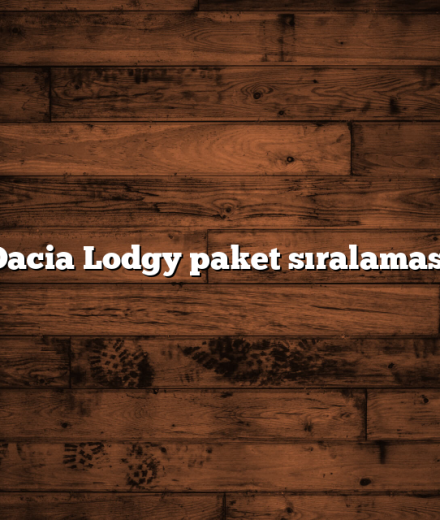Dacia Lodgy paket sıralaması Dacia Lodgy paket sıralaması