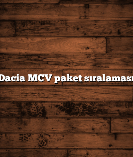 Dacia MCV paket sıralaması Dacia MCV paket sıralaması