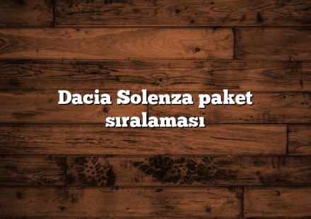 Dacia Solenza paket sıralaması