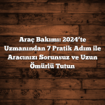 Trafik Kuralları: 2024’te Bilmeniz Gereken 10 Pratik Hız Limitleri ve Güvenlik İpucu Araç Bakımı: 2024’te Uzmanından 7 Pratik Adım ile Aracınızı Sorunsuz ve Uzun Ömürlü Tutun