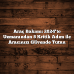 Lastik Basınç Ölçer Kullanımı: 2025’te Araç Güvenliğinde 7 Kolay Adım Araç Bakımı: 2024’te Uzmanından 8 Kritik Adım ile Aracınızı Güvende Tutun