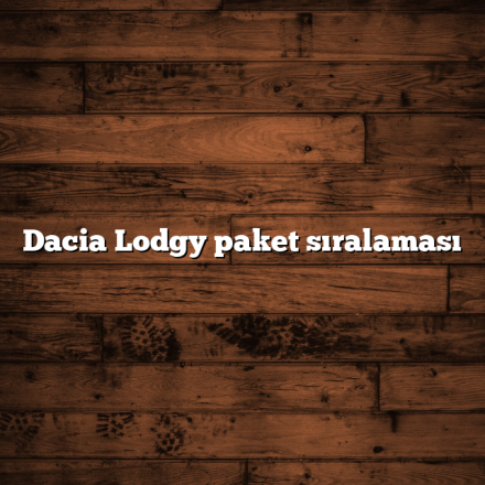 Dacia Lodgy paket sıralaması