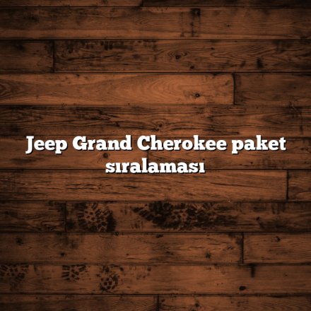 Jeep Grand Cherokee paket sıralaması
