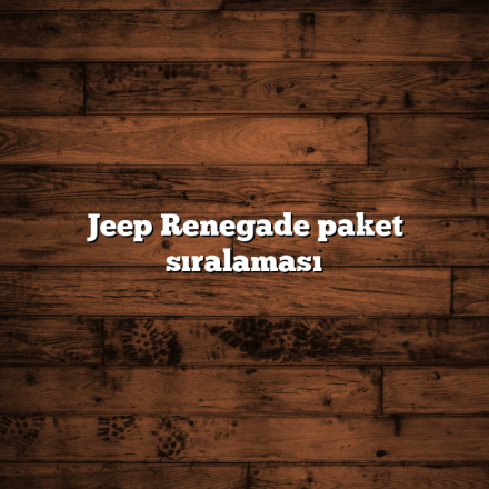 Jeep Renegade paket sıralaması