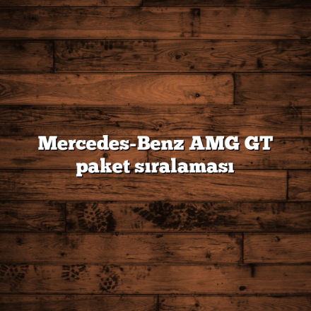 Mercedes-Benz AMG GT paket sıralaması