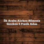 Yakıt Tüketimi Fazla İse Yapmanız Gereken 10 Pratik Adım İlk Araba Alırken Bilmeniz Gereken 6 Pratik Adım