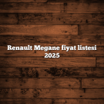 Renault Megane fiyat listesi 2025