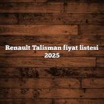 Renault Talisman fiyat listesi 2025