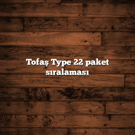 Tofaş Type 22 paket sıralaması